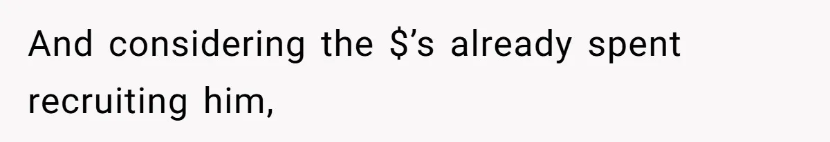 And considering the $’s already spent recruiting him,