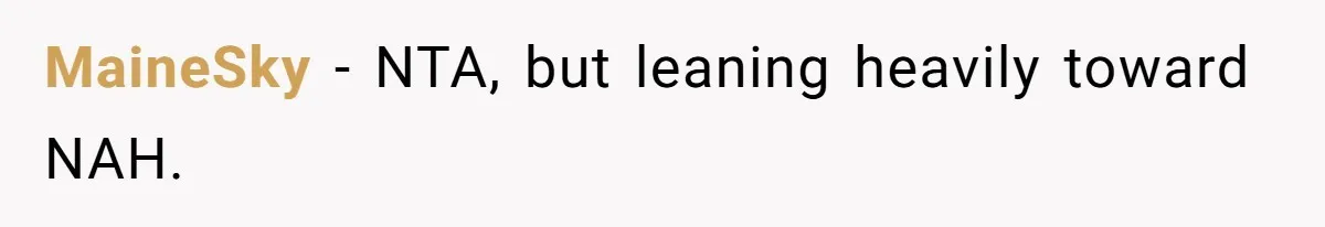 MaineSky − NTA, but leaning heavily toward NAH.
