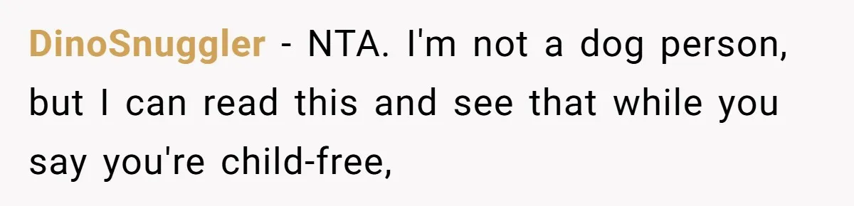 DinoSnuggler − NTA. I'm not a dog person, but I can read this and see that while you say you're child-free,