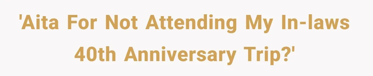 'AITA for not attending my in-laws 40th anniversary trip?'
