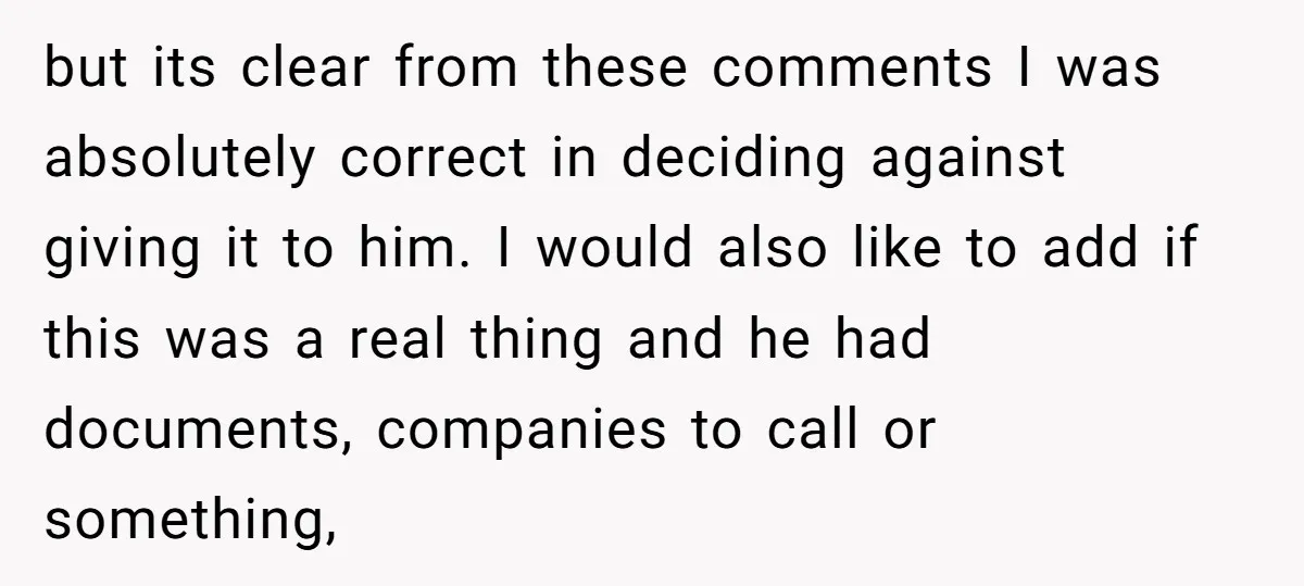 but its clear from these comments I was absolutely correct in deciding against giving it to him. I would also like to add if this was a real thing and...