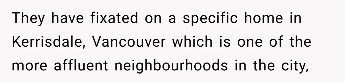 They have fixated on a specific home in Kerrisdale, Vancouver which is one of the more affluent neighbourhoods in the city,
