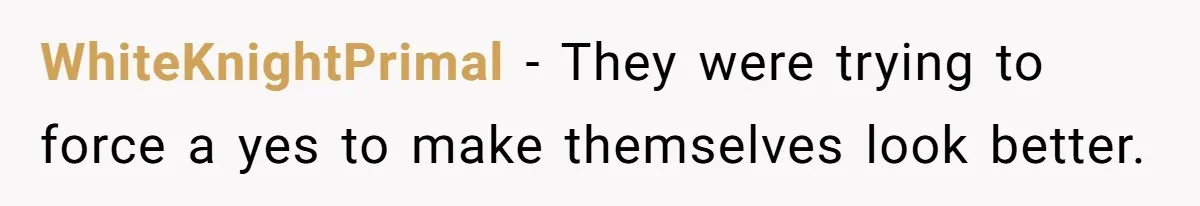 WhiteKnightPrimal − They were trying to force a yes to make themselves look better.