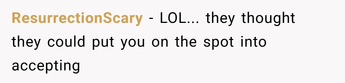 ResurrectionScary − LOL... they thought they could put you on the spot into accepting