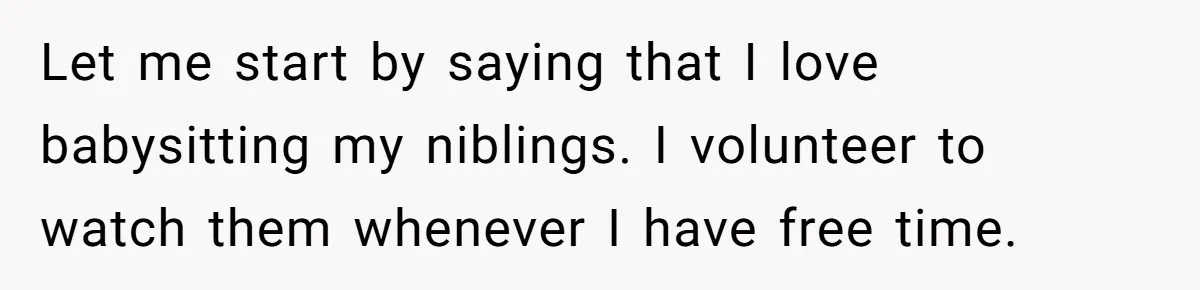 Let me start by saying that I love babysitting my niblings. I volunteer to watch them whenever I have free time.