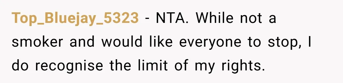 Top_Bluejay_5323 − NTA. While not a smoker and would like everyone to stop, I do recognise the limit of my rights.