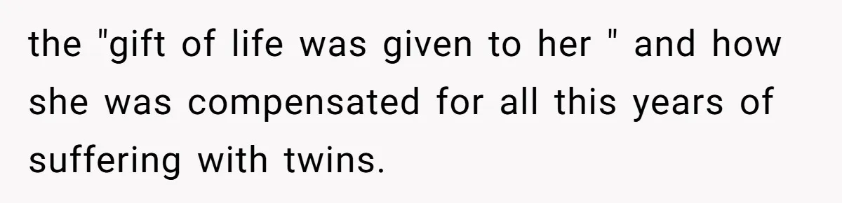the "gift of life was given to her " and how she was compensated for all this years of suffering with twins.