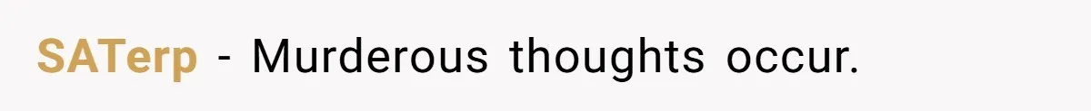 SATerp − Murderous thoughts occur.