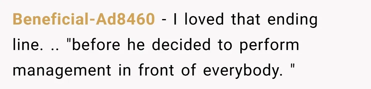 Beneficial-Ad8460 − I loved that ending line. .. "before he decided to perform management in front of everybody. "