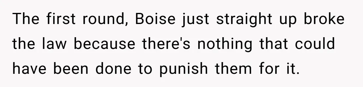The first round, Boise just straight up broke the law because there's nothing that could have been done to punish them for it.