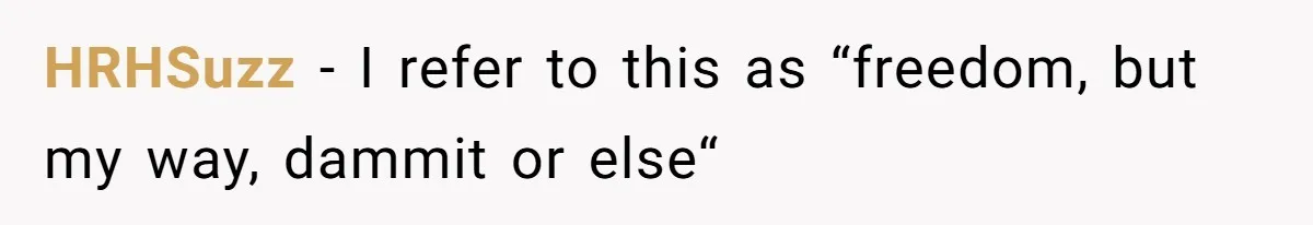 HRHSuzz − I refer to this as “freedom, but my way, dammit or else“