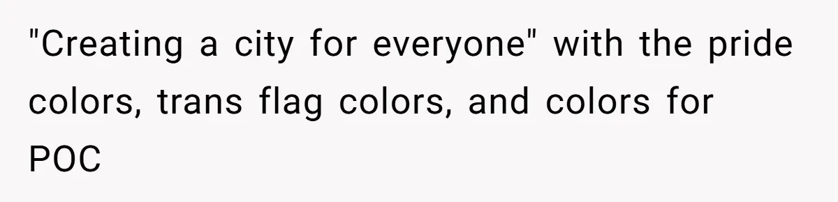 "Creating a city for everyone" with the pride colors, trans flag colors, and colors for POC
