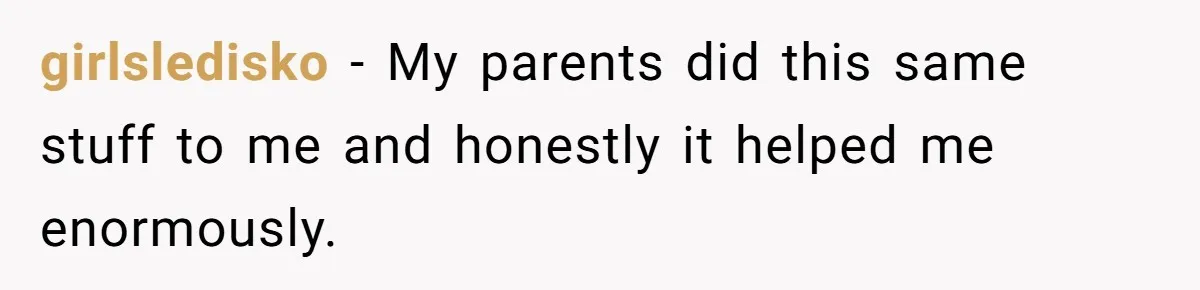 girlsledisko − My parents did this same stuff to me and honestly it helped me enormously.
