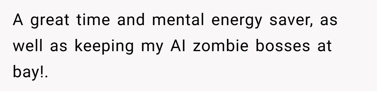A great time and mental energy saver, as well as keeping my AI zombie bosses at bay!.