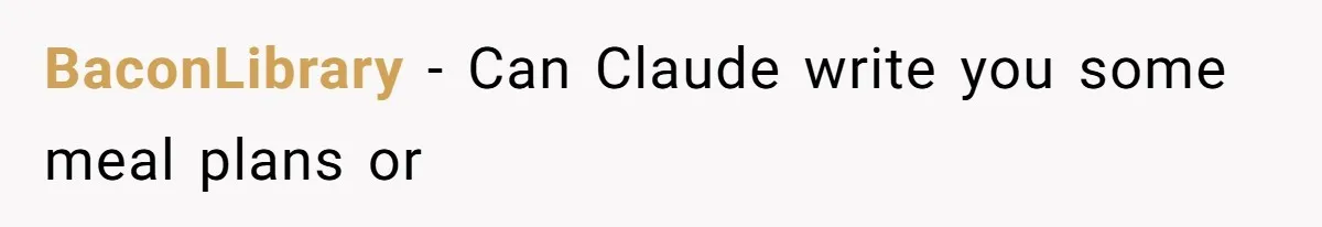 BaconLibrary − Can Claude write you some meal plans or