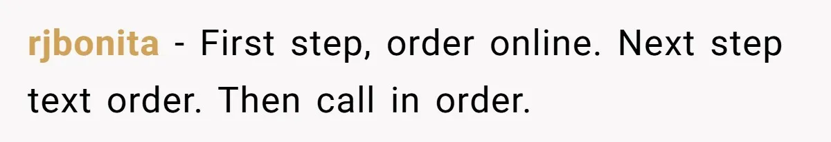 rjbonita − First step, order online. Next step text order. Then call in order.