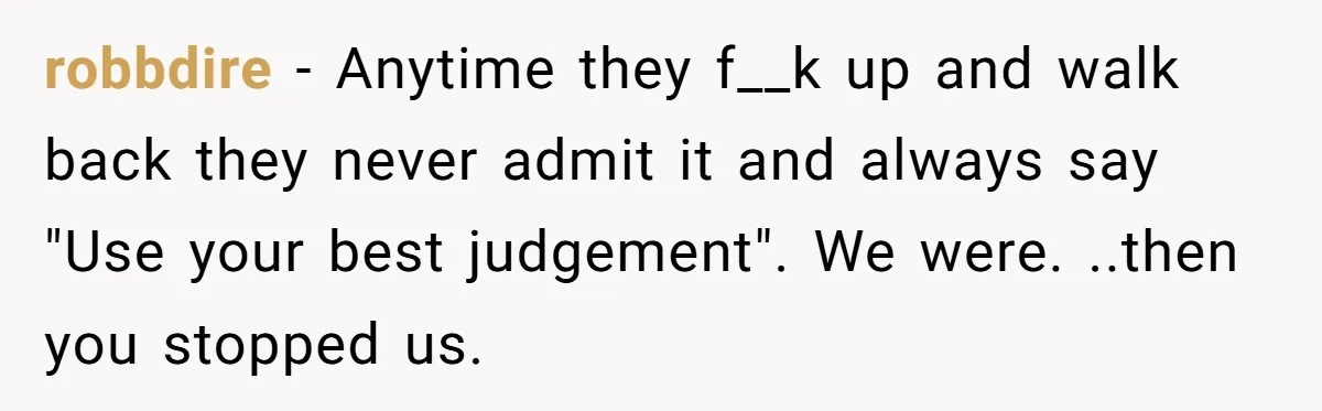 robbdire − Anytime they f__k up and walk back they never admit it and always say "Use your best judgement". We were. ..then you stopped us.