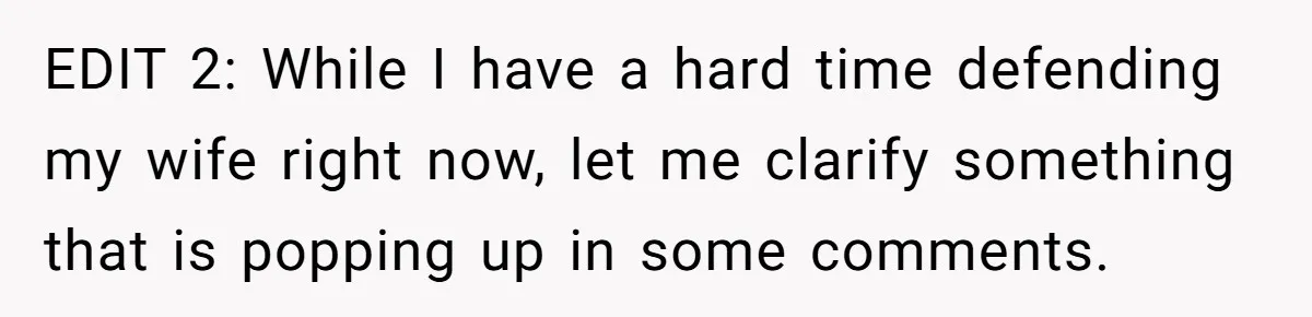 EDIT 2: While I have a hard time defending my wife right now, let me clarify something that is popping up in some comments.