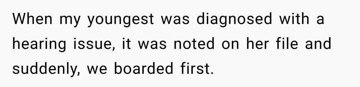 When my youngest was diagnosed with a hearing issue, it was noted on her file and suddenly, we boarded first.