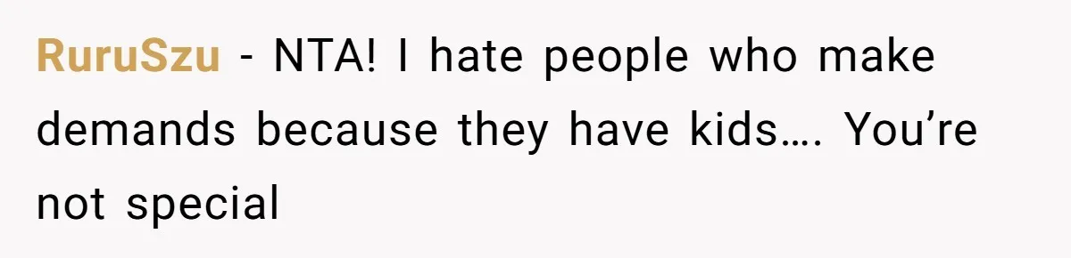 RuruSzu − NTA! I hate people who make demands because they have kids…. You’re not special