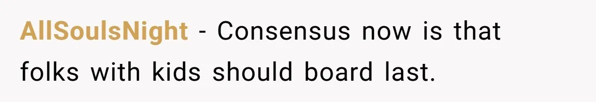 AllSoulsNight − Consensus now is that folks with kids should board last.