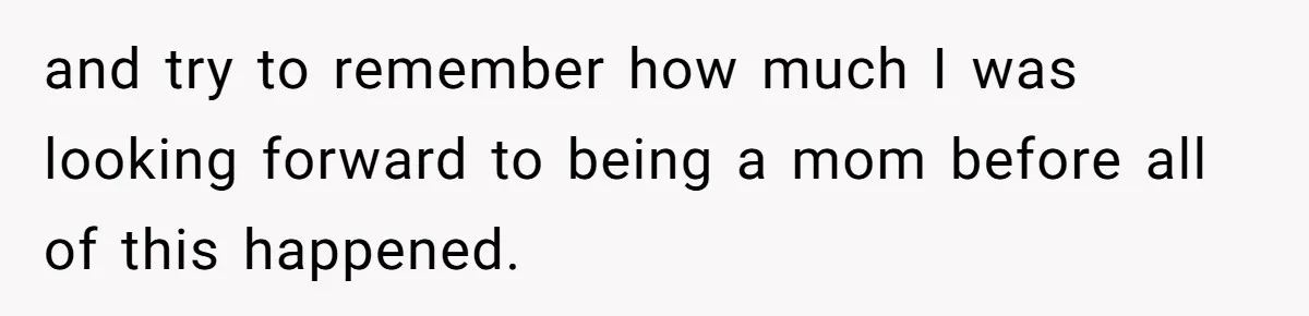 Man Waits Until His Girlfriend Is 39 Weeks Pregnant To Reveal He’s Still Married, Then Backs Out and try to remember how much I was looking forward to being a mom before all of this happened.