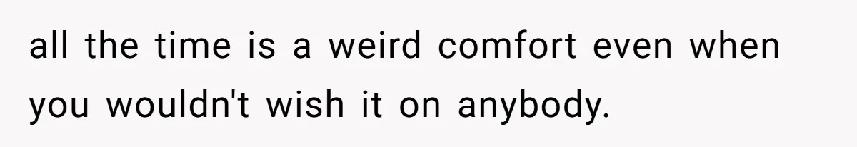 Man Waits Until His Girlfriend Is 39 Weeks Pregnant To Reveal He’s Still Married, Then Backs Out all the time is a weird comfort even when you wouldn't wish it on anybody.