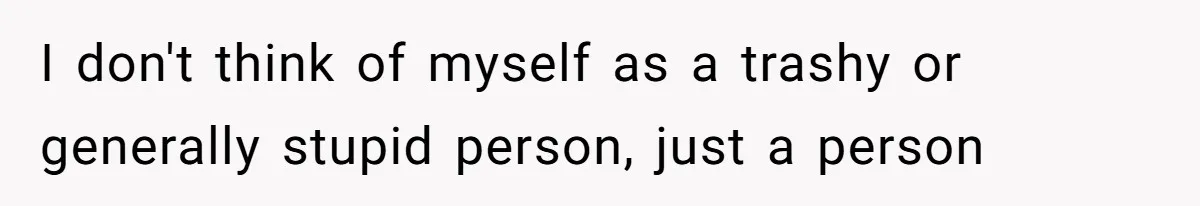Man Waits Until His Girlfriend Is 39 Weeks Pregnant To Reveal He’s Still Married, Then Backs Out I don't think of myself as a trashy or generally stupid person, just a person