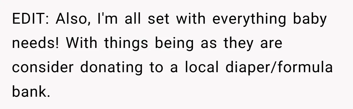 Man Waits Until His Girlfriend Is 39 Weeks Pregnant To Reveal He’s Still Married, Then Backs Out EDIT: Also, I'm all set with everything baby needs! With things being as they are consider donating to a local diaper/formula bank.