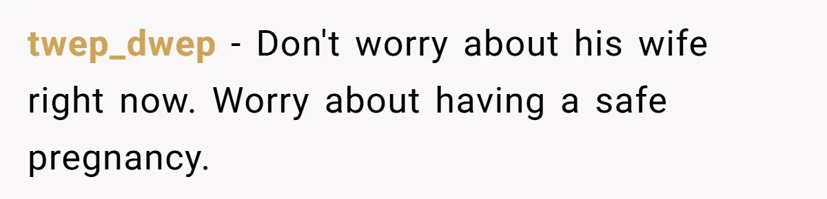 Man Waits Until His Girlfriend Is 39 Weeks Pregnant To Reveal He’s Still Married, Then Backs Out twep_dwep − Don't worry about his wife right now. Worry about having a safe pregnancy.