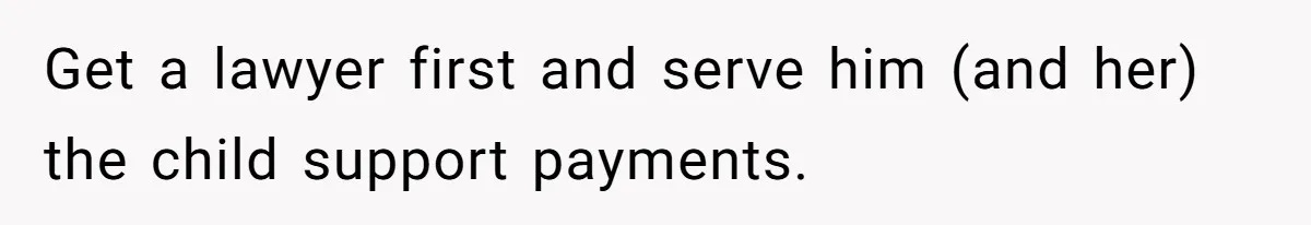 Man Waits Until His Girlfriend Is 39 Weeks Pregnant To Reveal He’s Still Married, Then Backs Out Get a lawyer first and serve him (and her) the child support payments.
