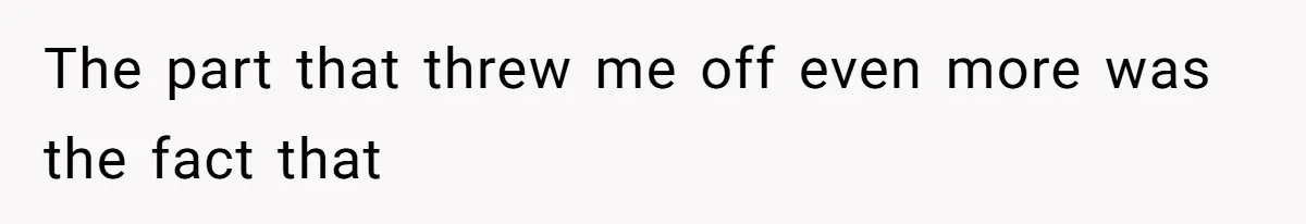 The part that threw me off even more was the fact that