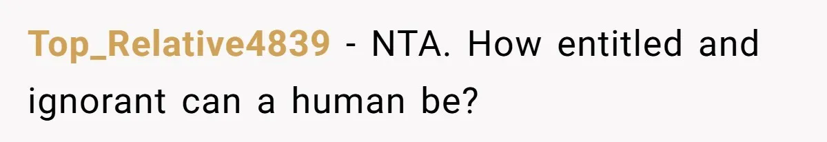 Top_Relative4839 − NTA. How entitled and ignorant can a human be?