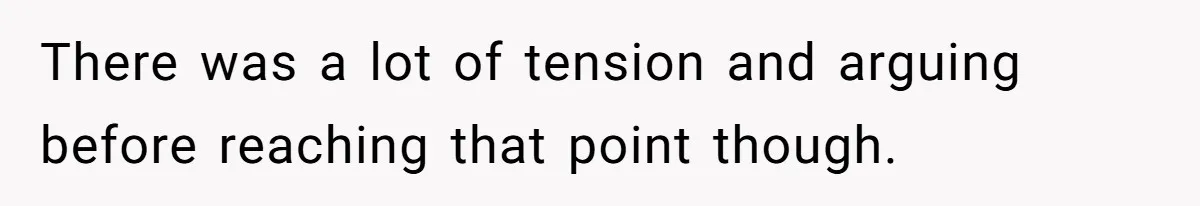 There was a lot of tension and arguing before reaching that point though.