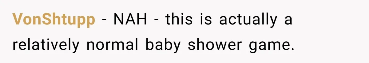 VonShtupp − NAH - this is actually a relatively normal baby shower game.