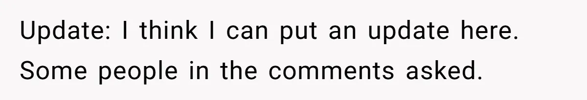 Update: I think I can put an update here. Some people in the comments asked.