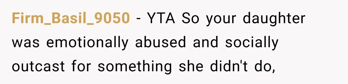 Firm_Basil_9050 − YTA So your daughter was emotionally abused and socially outcast for something she didn't do,