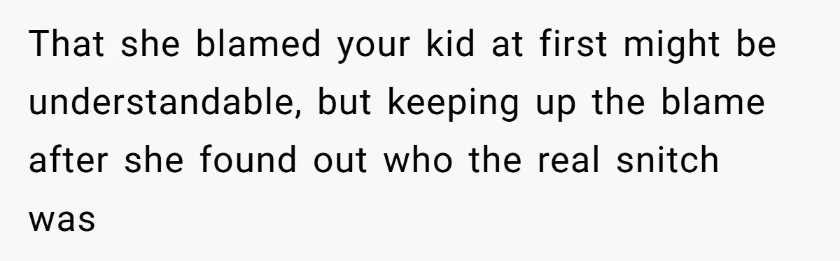 That she blamed your kid at first might be understandable, but keeping up the blame after she found out who the real snitch was