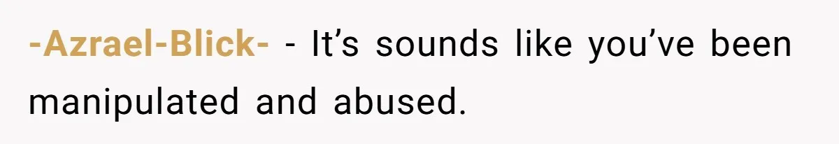 -Azrael-Blick- − It’s sounds like you’ve been manipulated and abused.