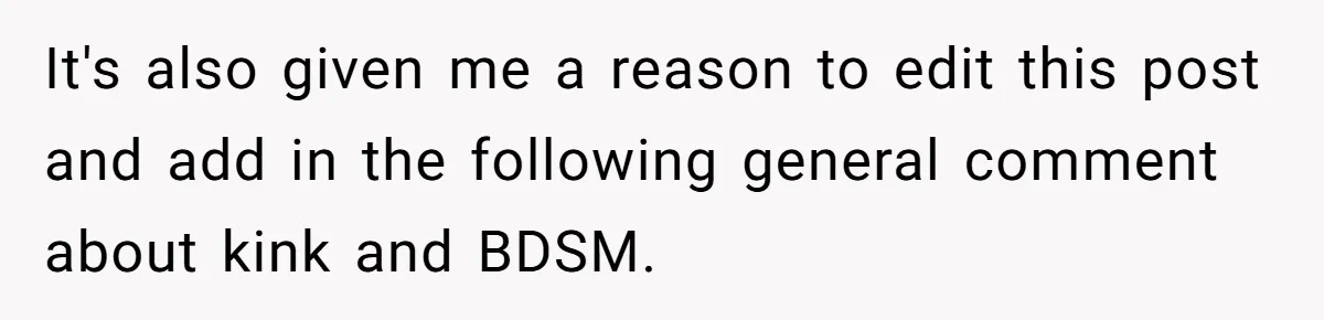 It's also given me a reason to edit this post and add in the following general comment about kink and BDSM.