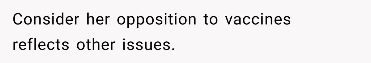 Consider her opposition to vaccines reflects other issues.