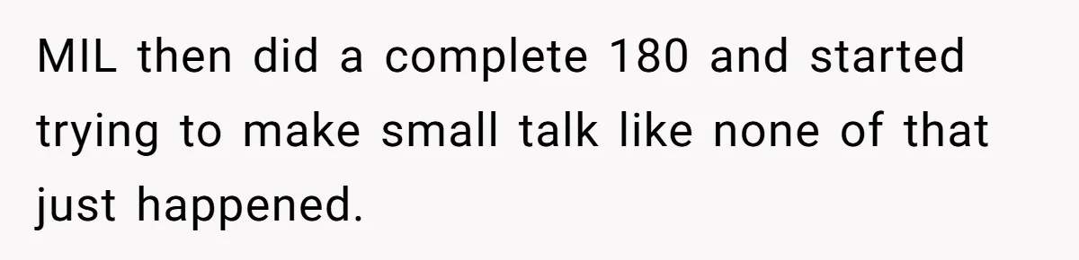 MIL then did a complete 180 and started trying to make small talk like none of that just happened.