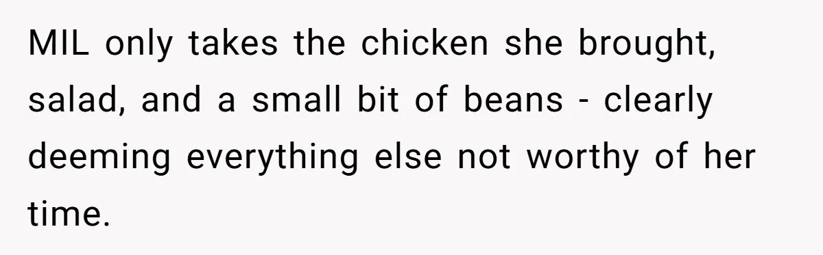 MIL only takes the chicken she brought, salad, and a small bit of beans - clearly deeming everything else not worthy of her time.