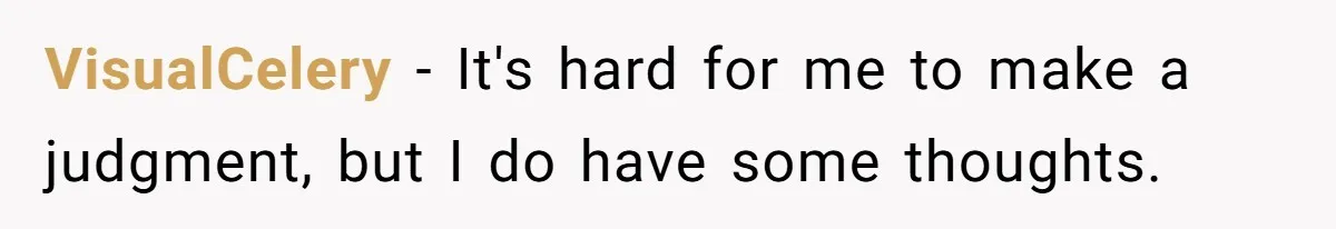 VisualCelery − It's hard for me to make a judgment, but I do have some thoughts.