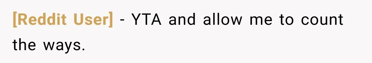 [Reddit User] − YTA and allow me to count the ways.
