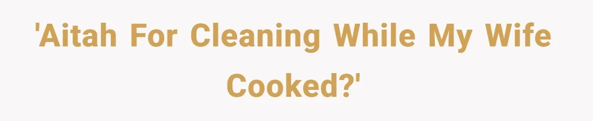 'AITAH for cleaning while my wife cooked?'