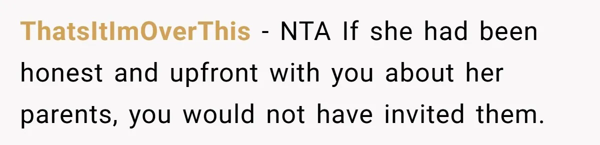 ThatsItImOverThis − NTA If she had been honest and upfront with you about her parents, you would not have invited them.