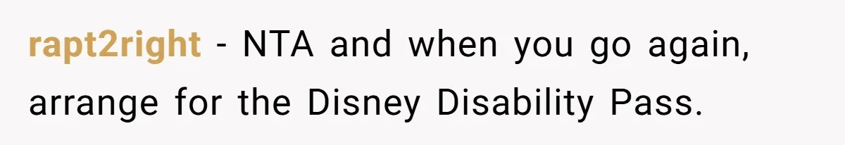 rapt2right − NTA and when you go again, arrange for the Disney Disability Pass.
