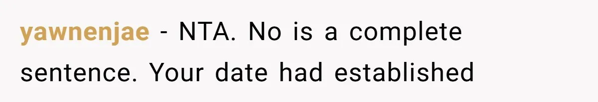 yawnenjae − NTA. No is a complete sentence. Your date had established