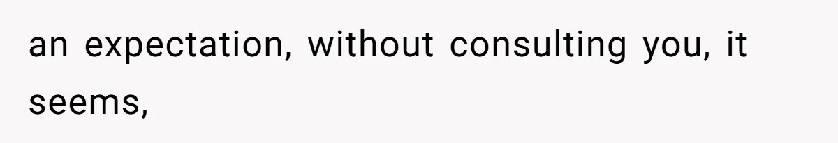 an expectation, without consulting you, it seems,